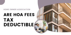 Are HOA Fees Tax Deductible : Best Answers